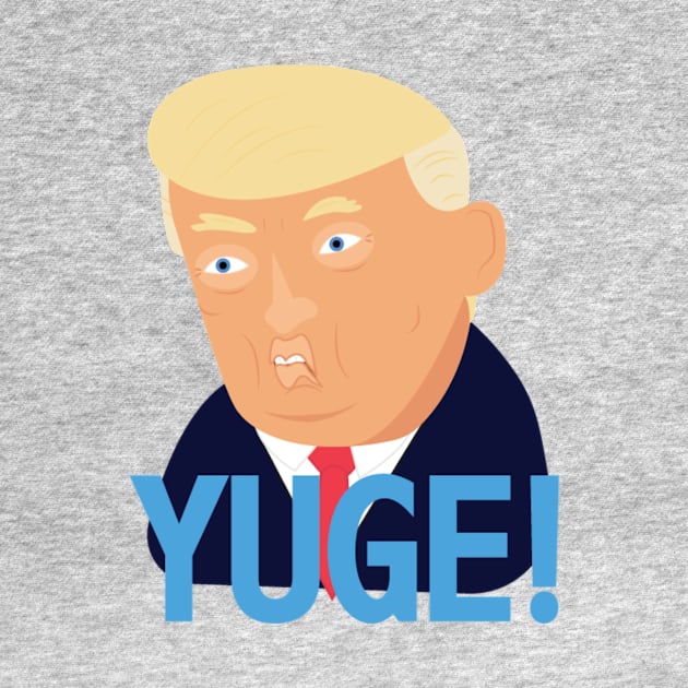 Trump YUGE T-shirt by briantastic